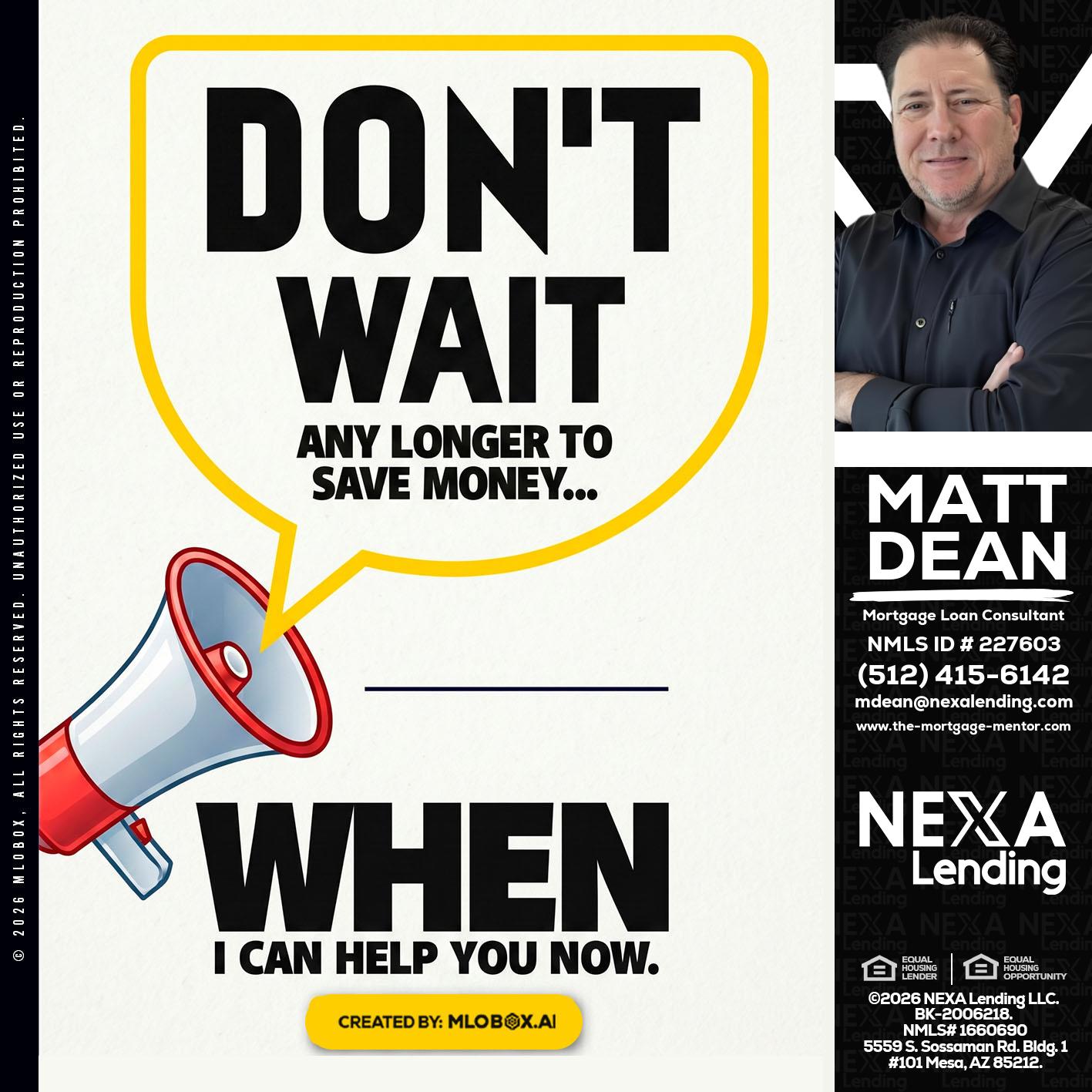 DONT WAIT - Matt Dean -Mortgage Loan Consultant