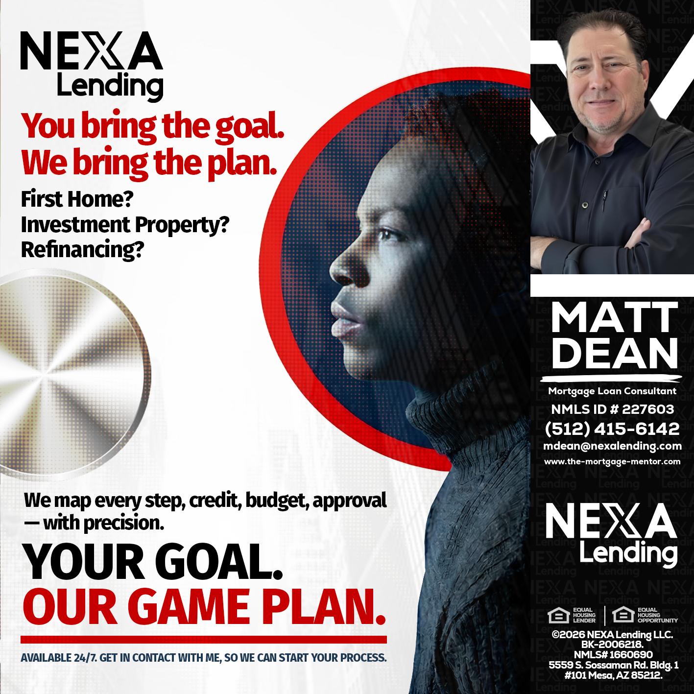 YOUR GOAL. OUR GAME PLAN. - Matt Dean -Mortgage Loan Consultant